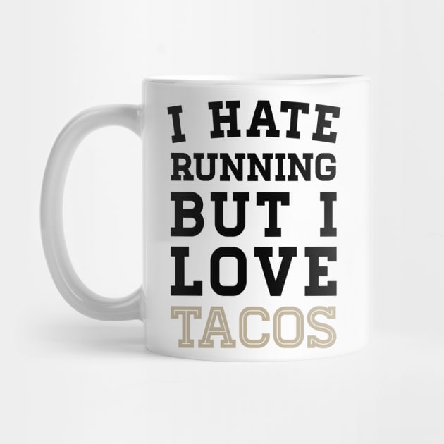 I Hate Running But I Love Tacos by zubiacreative